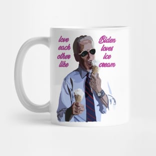 Love each other like Biden loves Ice Cream Mug